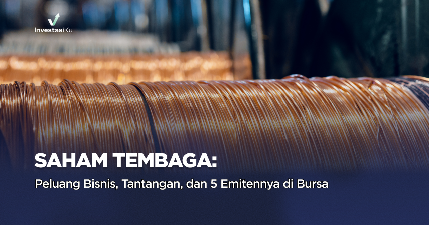 Saham Tembaga: Peluang Bisnis, Tantangan, dan 5 Emitennya di Bursa